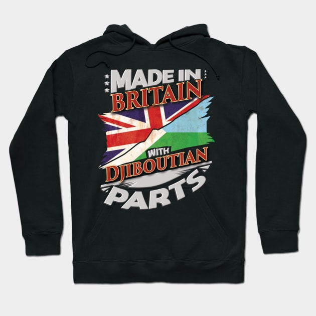 Made In Britain With Djiboutian Parts - Gift for Djiboutian From Djibouti Hoodie by Country Flags